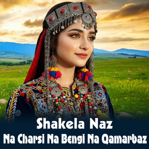 Na Charsi Na Bengi Na Qamarbaz