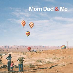 Mom Dad & Me