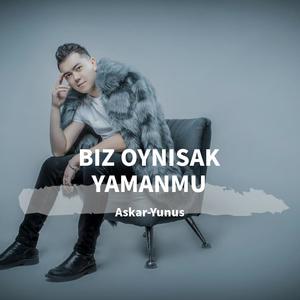 BIZ OYNISAK YAMANMU