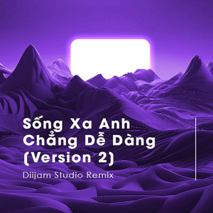 Sống Xa Anh Chẳng Dễ Dàng (Diijam Studio Remix) [Version 2]