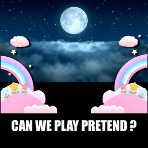 Can We Play Pretend?