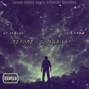 Before I Go Agaisnt...