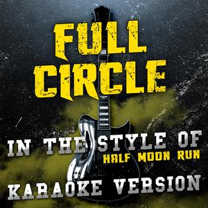Full Circle (In the Style of Half Moon Run) [Karaoke Version]