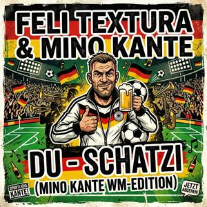 Du Schatzi (Mino Kante WM-Edition)