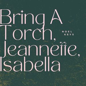 Bring A Torch, Jeannette, Isabella