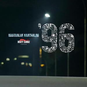 Kaathalae Kaathalae (From "96") (DERTY CORDZ Remix)