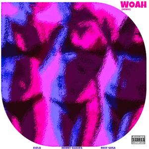 Woah (feat. Reef Sosa & Henny Suaves) (Remix)