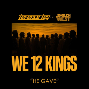 We 12 Kings: He Gave (feat. CrushboyZach)