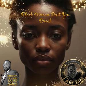 Black Woman Don't You Break