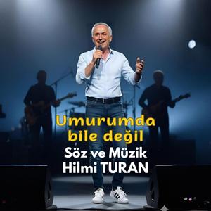Umurumda bile değil