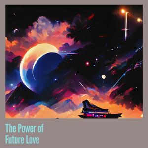 The Power of Future Love