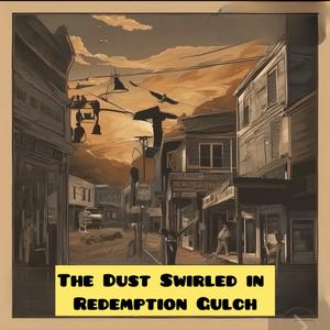 The Dust Swirled in Redemption Gulch"
