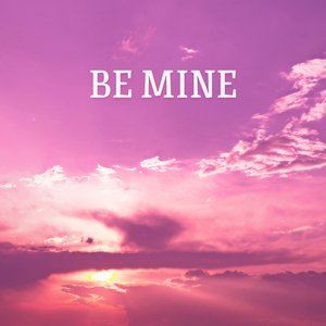 Be Mine