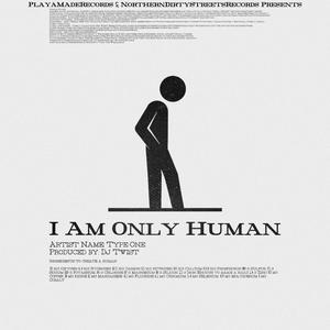 I AM ONLY HUMAN