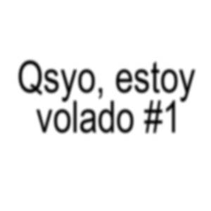qsyo, estoy volado #1 || La verdad