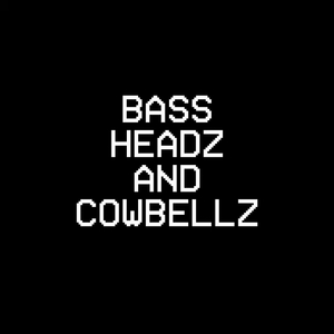 BASS HEADZ AND COWBELLZ
