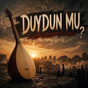 Duydun mu?