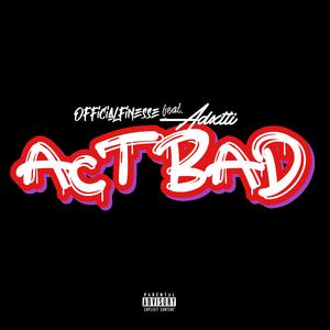 ACT BAD (feat. Adxtti)
