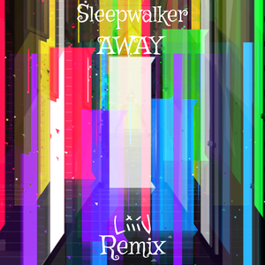AWAY-SLEEPWALKER（LiiiV_Official remix）