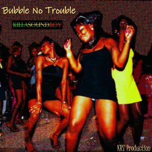 Bubble No Trouble
