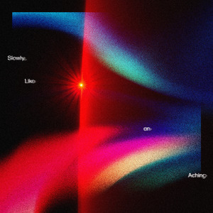 Slowly, Like an Aching