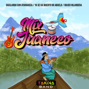 Mix Juaneco: Vacilando Con Ayahuasca / Ya Se Ha Muerto Mi Abuelo / Mujer Hilandera