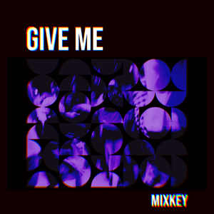 GIVE ME (EY)