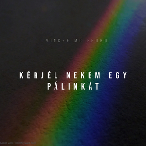 Kérjél Nekem Egy Pálinkát