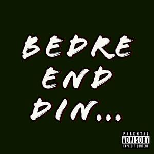 Bedre End Din...
