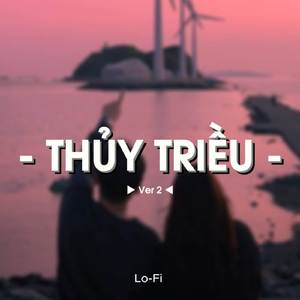 Thuỷ Triều Ver 2 (Lofi)