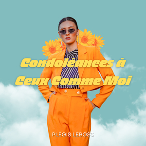 Condoléances à Ceux Comme Moi