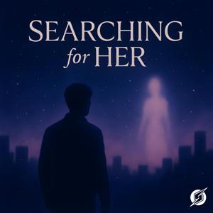 Searching for Her