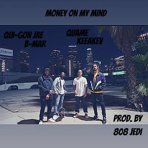 Money on My Mind (feat. Quame, B-Mar & Qui-Gon Jae)