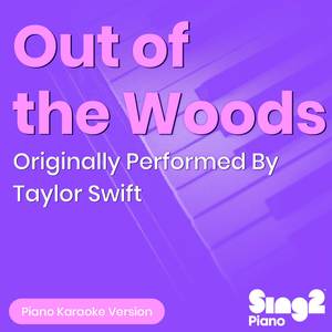 Out of the Woods (Originally Performed By Taylor Swift) (Piano Karaoke Version)