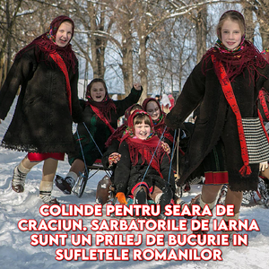 Colinde pentru seara de Craciun. Sarbatorile de iarna sunt un prilej de bucurie in sufletele romanilor