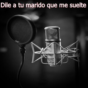 Dile a tu marido que me suelte