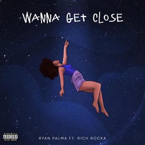 Wanna Get Close (feat. Rich Rocka)