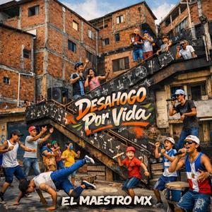 Desahogo Por Vida El Maestro MX
