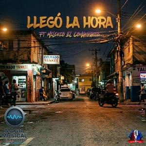 Llegó La Hora (feat. Milenio El Comandante)