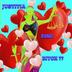 JUSTITIA EINE BITCH ??