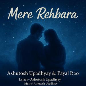 Mere Rehbara (feat. Ashutosh Upadhyay & Payal Rao)