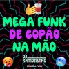 DJ Ramonstro - Mega Funk De Copão na Mão