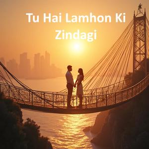 Tu Hai Lamhon Ki Zindagi