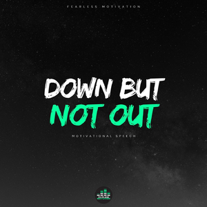 Down but Not Out (Motivational Speech)