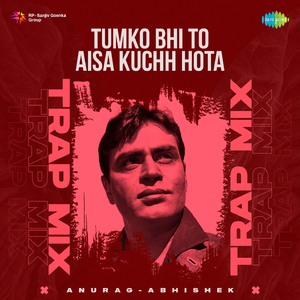 Tumko Bhi To Aisa Kuchh Hota - Trap Mix