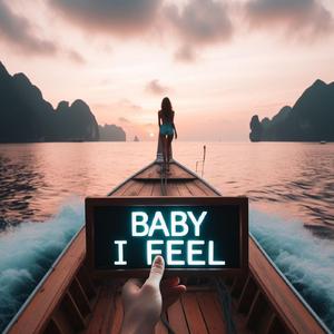 Baby I Feel
