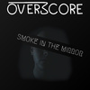 OverScore - Smoke in the Mirror
