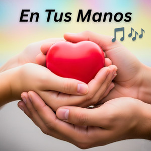 En Tus Manos