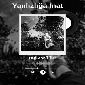 yanlızlığa inat