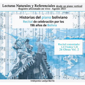 Historias del Piano Boliviano, Recital Celebración 196 Años de Bolivia - Lecturas Naturales y Referenciales Desde un Piano Vertical Registro Aficionado en Vivo: Agosto 2021 Vol. 2